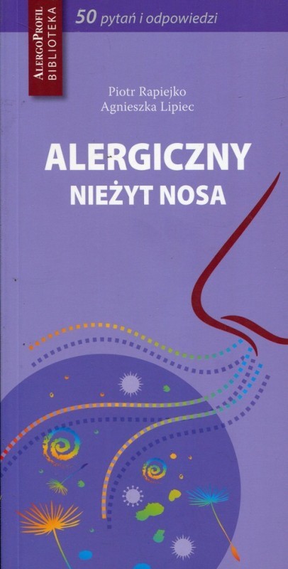 Rapiejko Piotr, Lipiec Agnieszka Alergiczny nieżyt nosa. 50 pytań i odpowiedzi