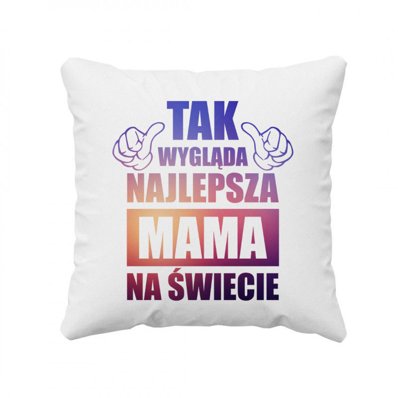 - Koszulkowy Tak wygląda najlepsza mama na świecie poduszka z nadrukiem 3121
