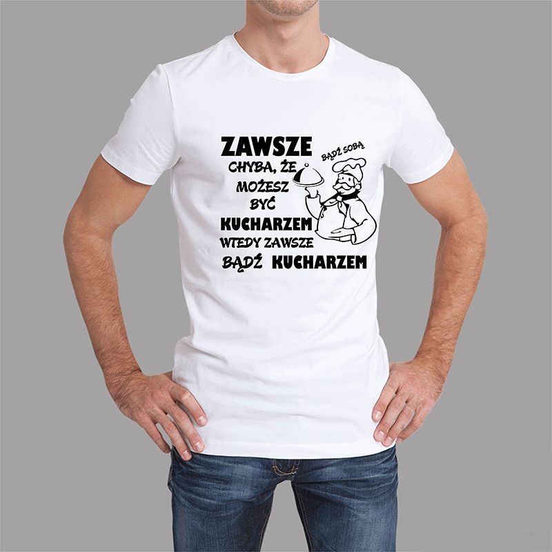 MO Koszulkowy Zawsze bądź sobą chyba, że możesz być kucharzem wtedy zawsze bądź kucharzem - męska koszulka z nadrukiem