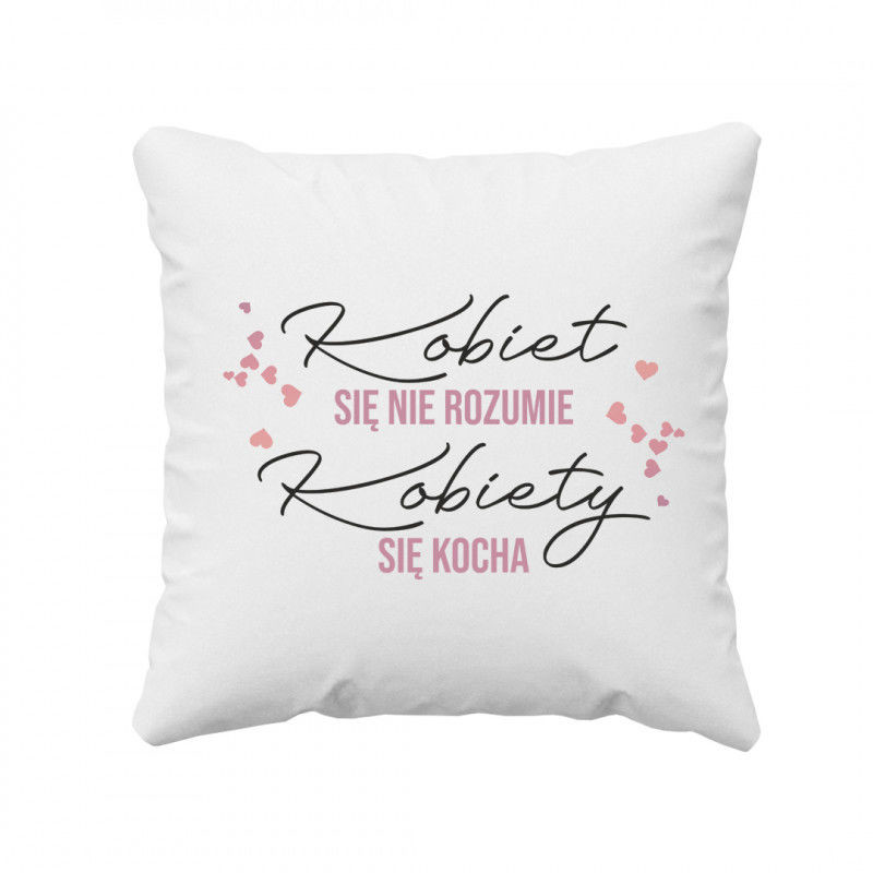 Favi Kobiet się nie rozumie, kobiety się kocha - poduszka z nadrukiem 7757