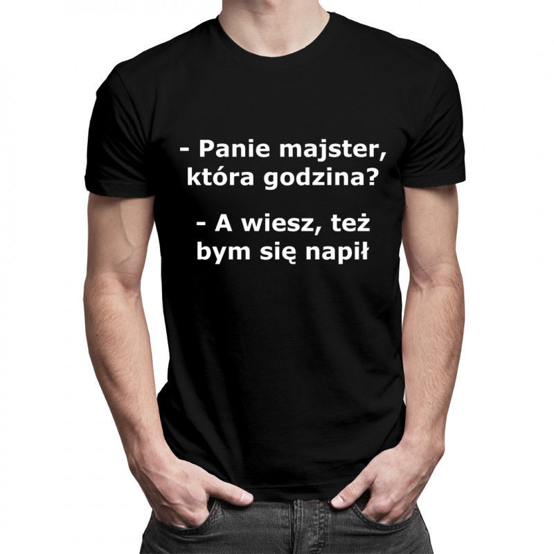 Panie majster, która godzina$44 - męska koszulka z nadrukiem