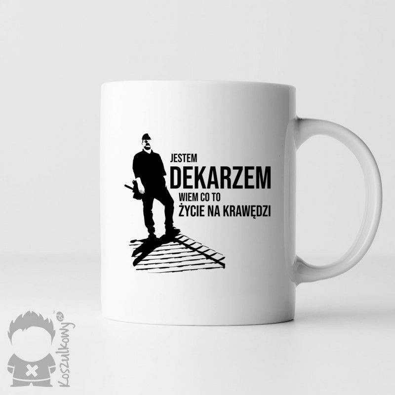 Jestem dekarzem, wiem co to życie na krawędzi - kubek z nadrukiem