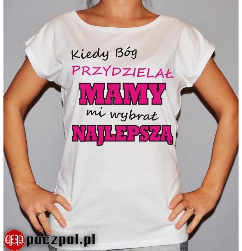 Poczpol Kiedy Bóg przydzielał mamy mi wybrał najlepsza PRZPOC-0-1517
