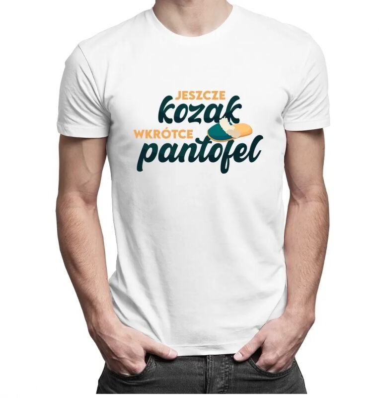 Koszulkowy Jeszcze kozak, wkrótce pantofel - męska koszulka z nadrukiem 11776