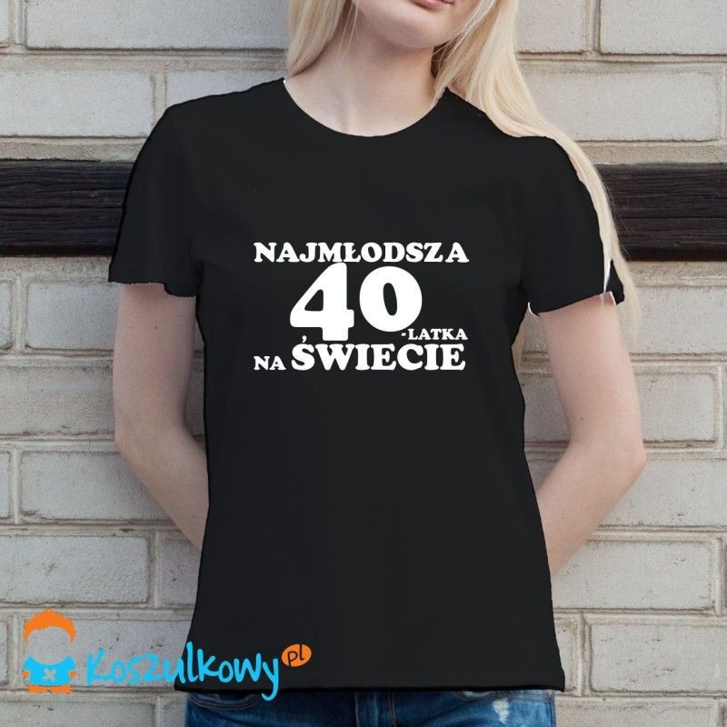 Najmłodsza 40-latka na świecie - damska koszulka z nadrukiem