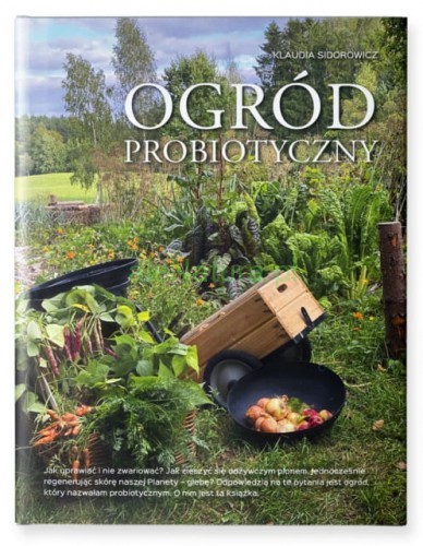 ProBiotics Ogród probiotyczny. Jak uprawiać warzywa i owoce i nie zwariować.