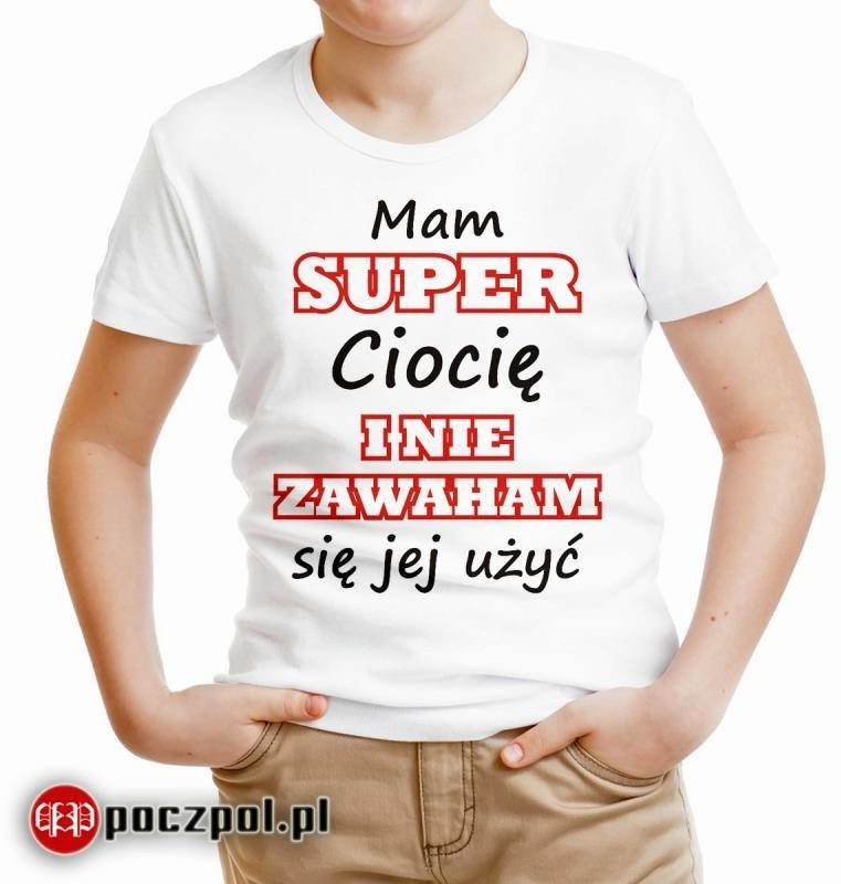 Poczpol Mam super ciocię i nie zawaham się jej użyć - koszulka dziecięca PRZPOC-0-1939