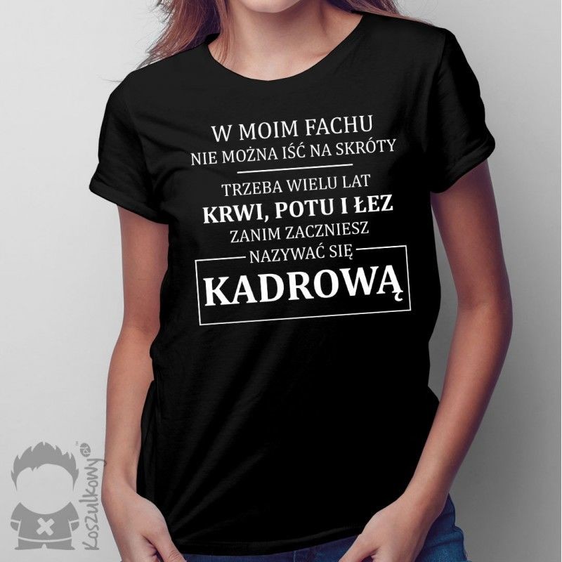 MO W moim fachu nie można iść na skróty - kadrowa - damska koszulka z nadrukiem