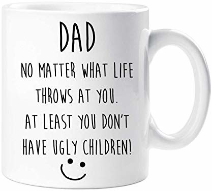 60 Second Makeover Limited ' Śmieszny kubek dla taty ''No Matter What Life throws At You.'' At Least You Don''t Have Ugly Children Day Ojca 60SECMUG1327'