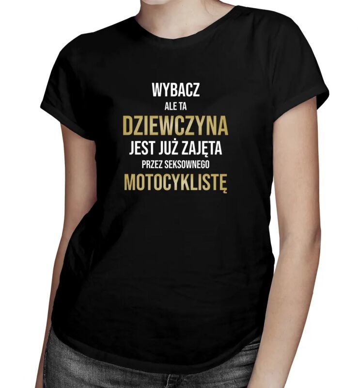 Koszulkowy Ta dziewczyna jest zajęta przez motocyklistę - damska koszulka z nadrukiem 12820