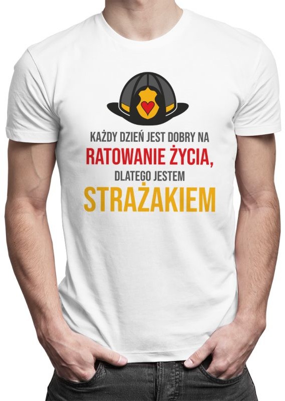 Każdy dzień jest dobry na ratowanie życia, dlatego jestem strażakiem - męska koszulka z nadrukiem 9349