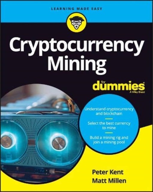 Tyler Bain; Peter Kent Cryptocurrency Mining For Dummies