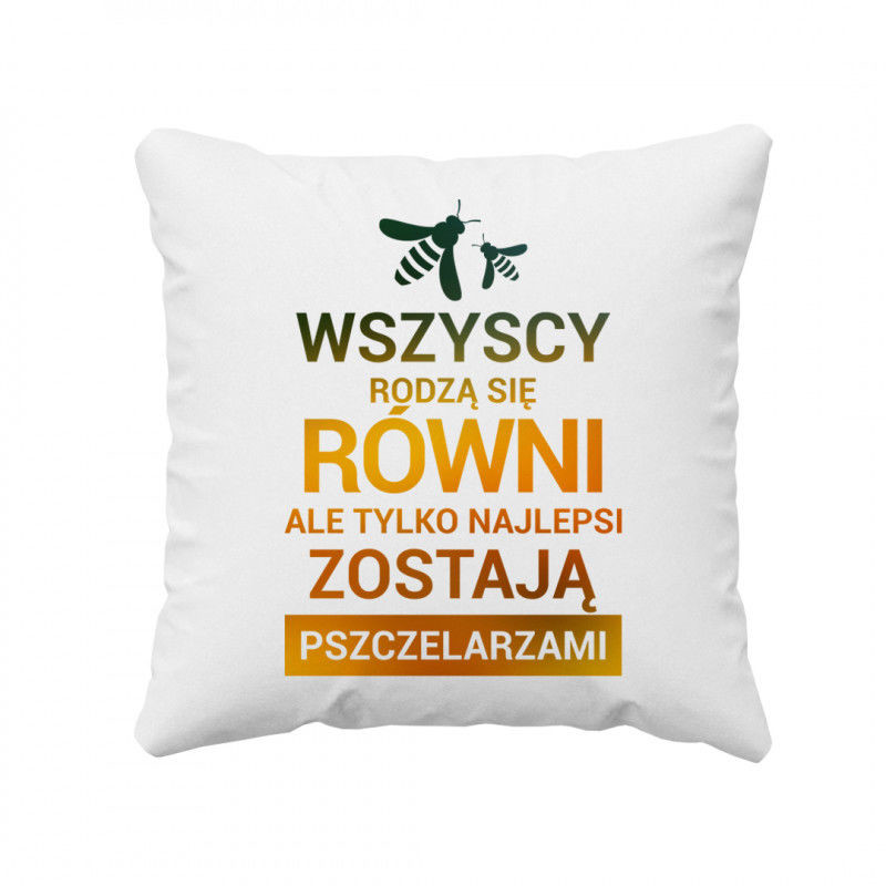 Wszyscy rodzą się równi - pszczelarz - poduszka z nadrukiem 6044