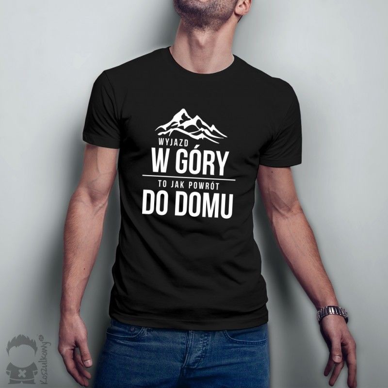 Wyjazd w góry, to jak powrót do domu - męska lub damska koszulka z nadrukiem