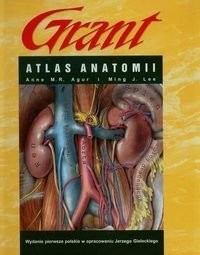 Górnicki Atlas anatomii Grant - Agur Anne M.R., Lee Ming J.