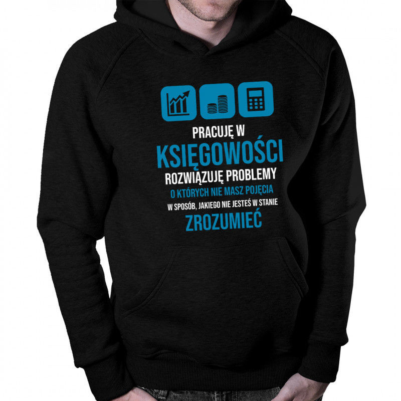 Koszulkowy Pracuję w księgowości, rozwiązuję problemy - damska lub męska bluza z nadrukiem
