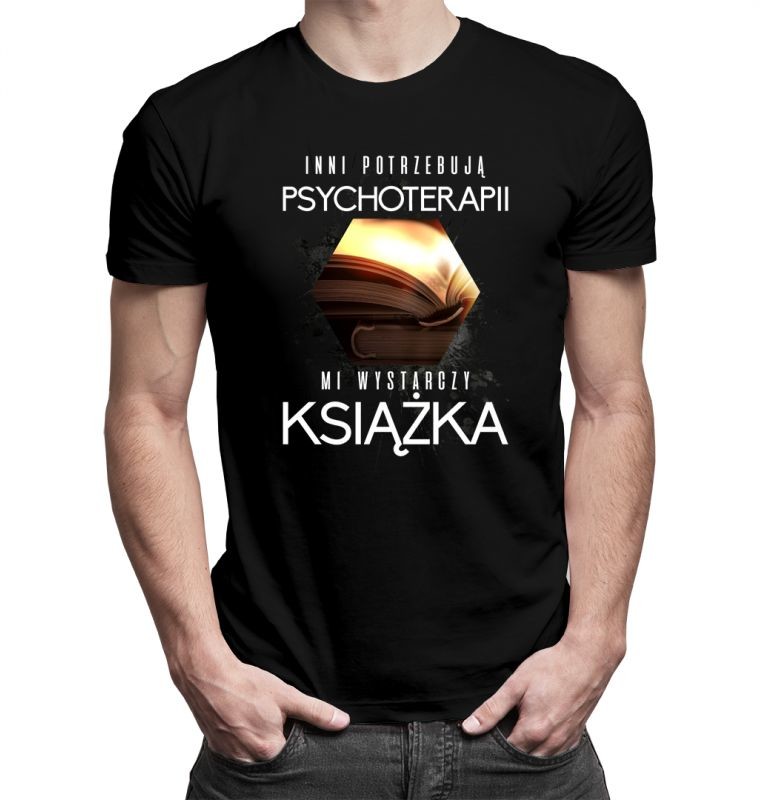 Inni potrzebują psychoterapii, mi wystarczy książka - męska lub damska koszulka z nadrukiem
