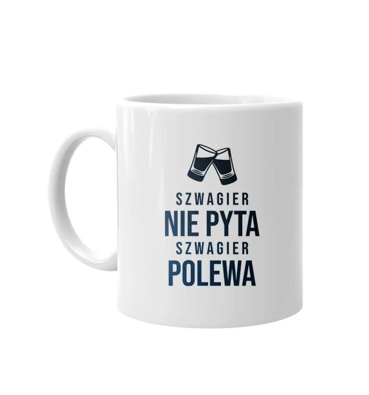 Koszulkowy Szwagier nie pyta, szwagier polewa - kubek z nadrukiem 11142
