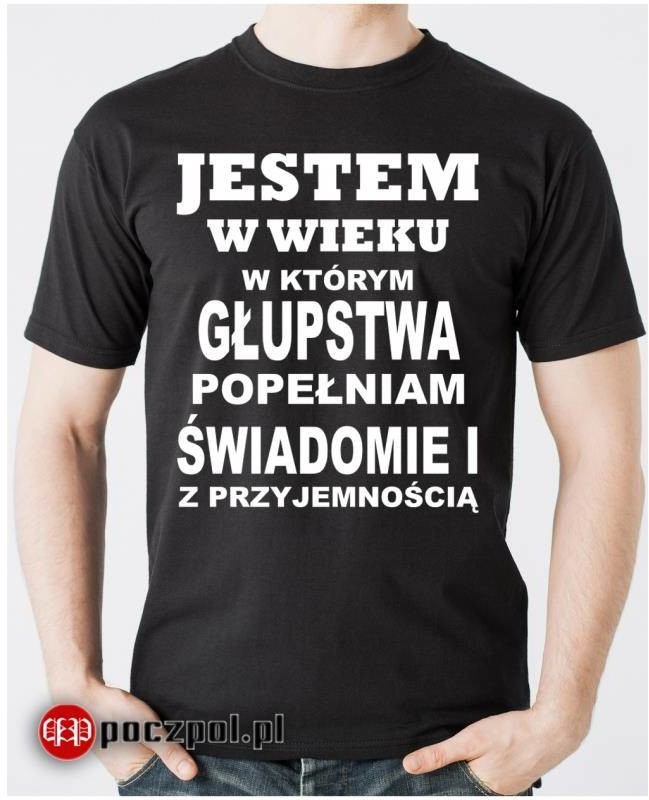 Poczpol Jestem w wieku w którym głupstwa popełniam świadomie PRZPOC-12-1476