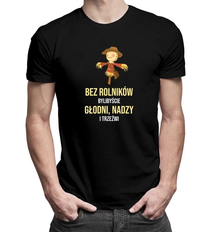 Koszulkowy Bez rolników bylibyście głodni, nadzy i trzeźwi wersja 2 - męska koszulka z nadrukiem 12487