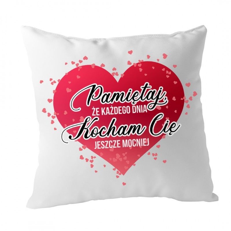 - Koszulkowy Pamiętaj, że każdego dnia kocham Cię jeszcze mocniej poduszka z nadrukiem