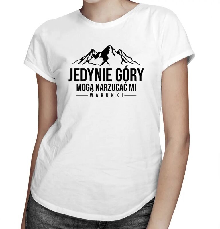 Koszulkowy Jedynie góry mogą narzucać mi warunki - damska koszulka z nadrukiem 11117