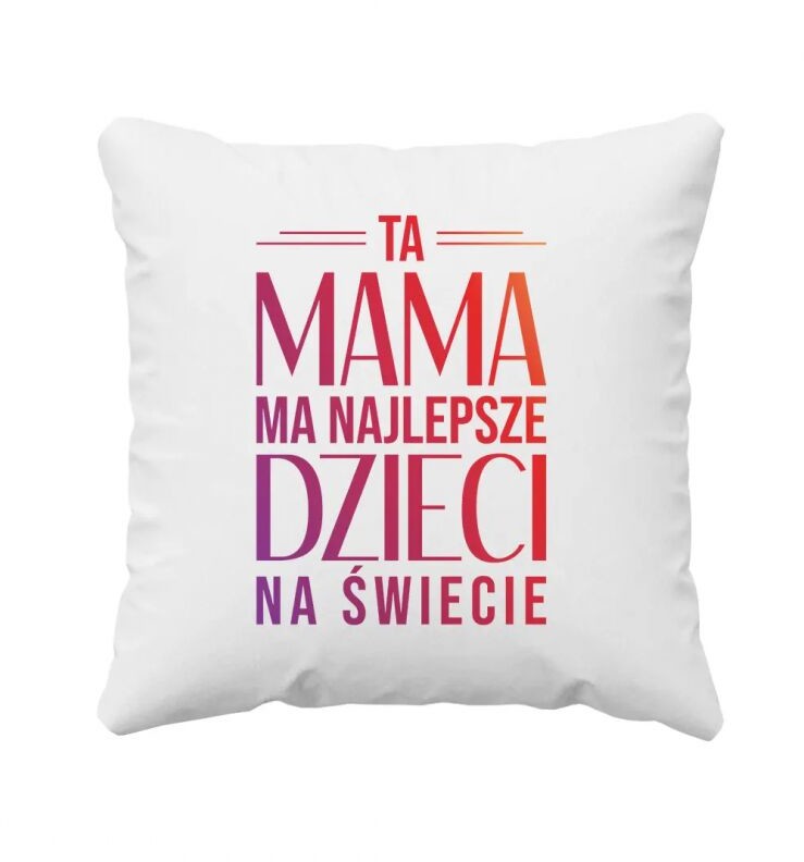 - Koszulkowy Ta mama ma najlepsze dzieci na świecie poduszka z nadrukiem 12931