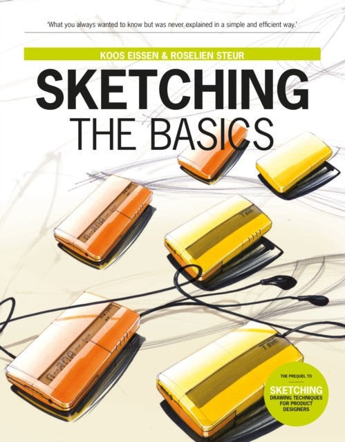 Roselien Steur; Koos Eissen Sketching The Basics:Drawing Techniques for Product Designers