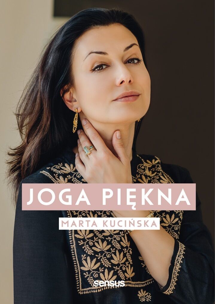 Joga Piękna - PORADNIK - jak za pomocą naturalnych metod zachować zdrowy i młody wygląd - JOGA TWARZY (Marta Kucińska)