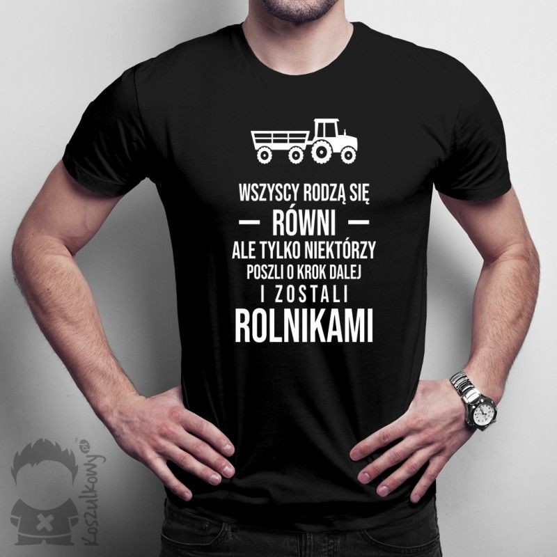 Koszulkowy Wszyscy rodzą się równi - rolnik - męska lub damska koszulka z nadrukiem
