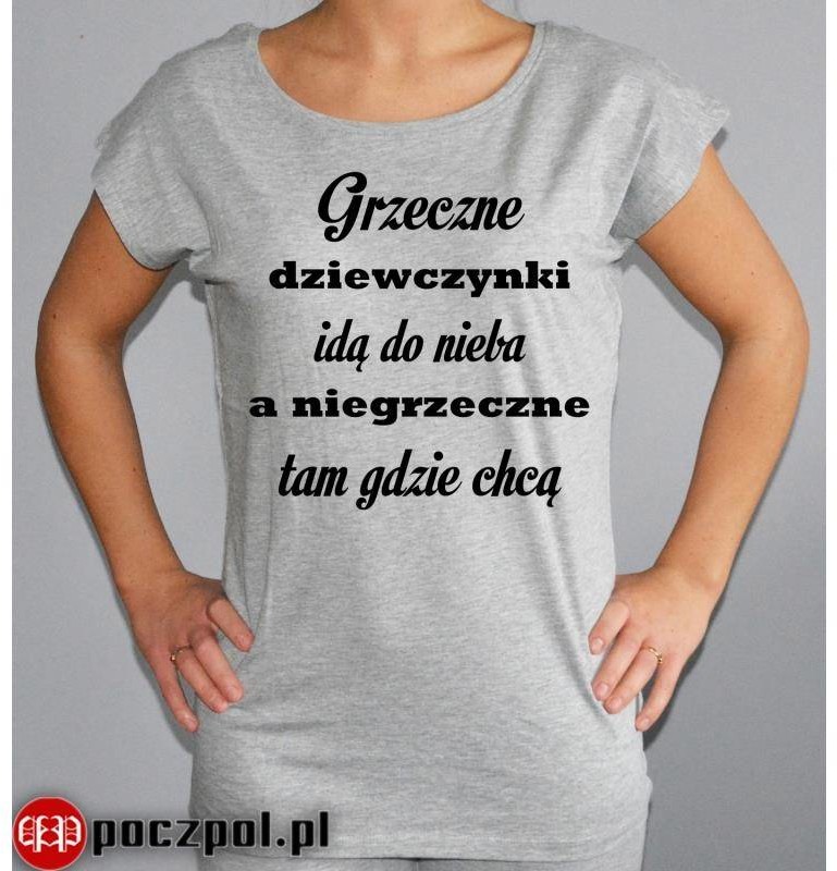 Poczpol Grzeczne dziewczynki idą do nieba a niegrzeczne tam gdzie chcą PRZPOC-0-2186