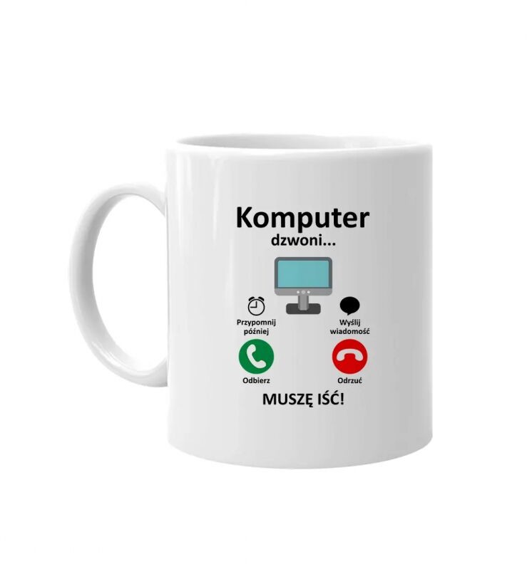 Komputer dzwoni - muszę iść - kubek z nadrukiem