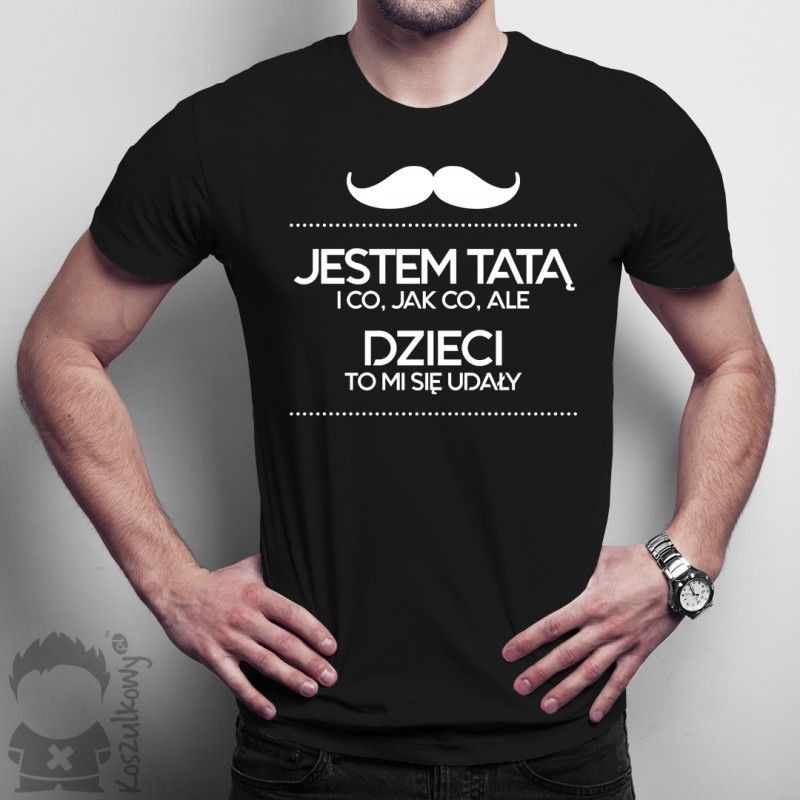 Koszulkowy Jestem tatą i co, jak co, ale dzieci to mi się udały - męska koszulka z nadrukiem