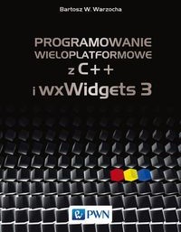 Wydawnictwo Naukowe PWN Programowanie wieloplatformowe z C++ i wxWidgets 3