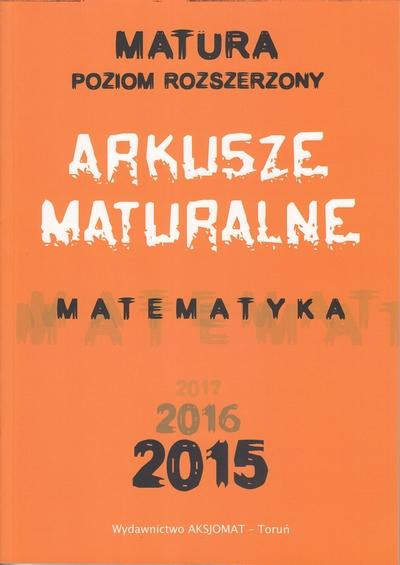 Aksjomat Piotr Nodzyński Matematyka. Arkusze Maturalne 2015 ZR