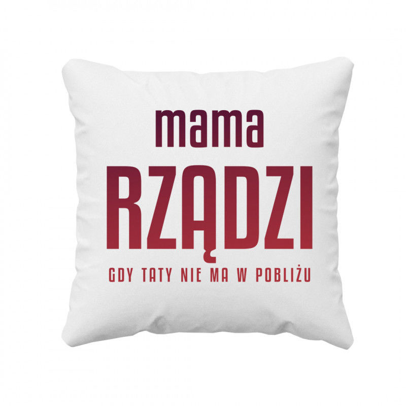 Mama rządzi - gdy taty nie ma w pobliżu - poduszka z nadrukiem 8688