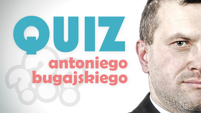 Quiz Antoniego Bugajskiego