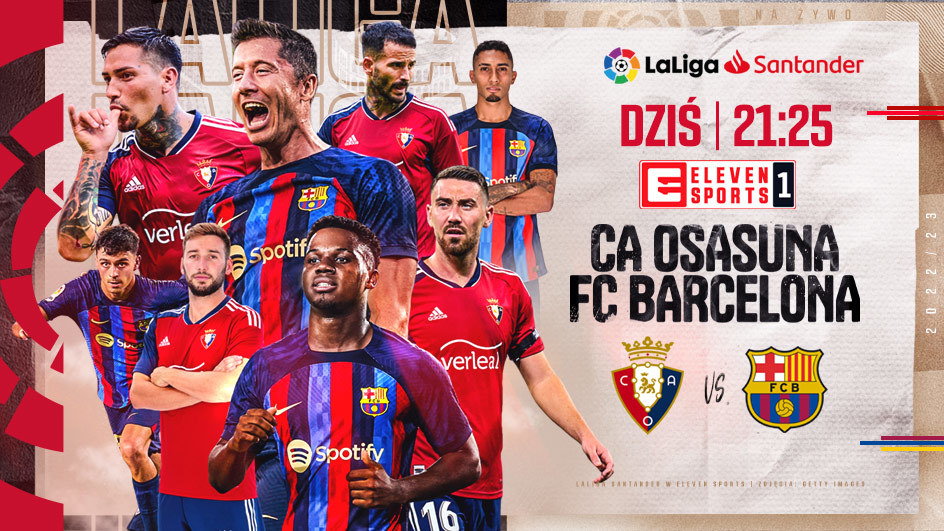 Mecz Osasuna - Barcelona, oglądaj 811 od godziny 2125 w Eleven Sports 1 Studio meczowe od godziny 2030, również w Eleven Sports 1