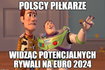 Memy po losowaniu grup Euro 2024. Polska poznała potencjalnych rywali