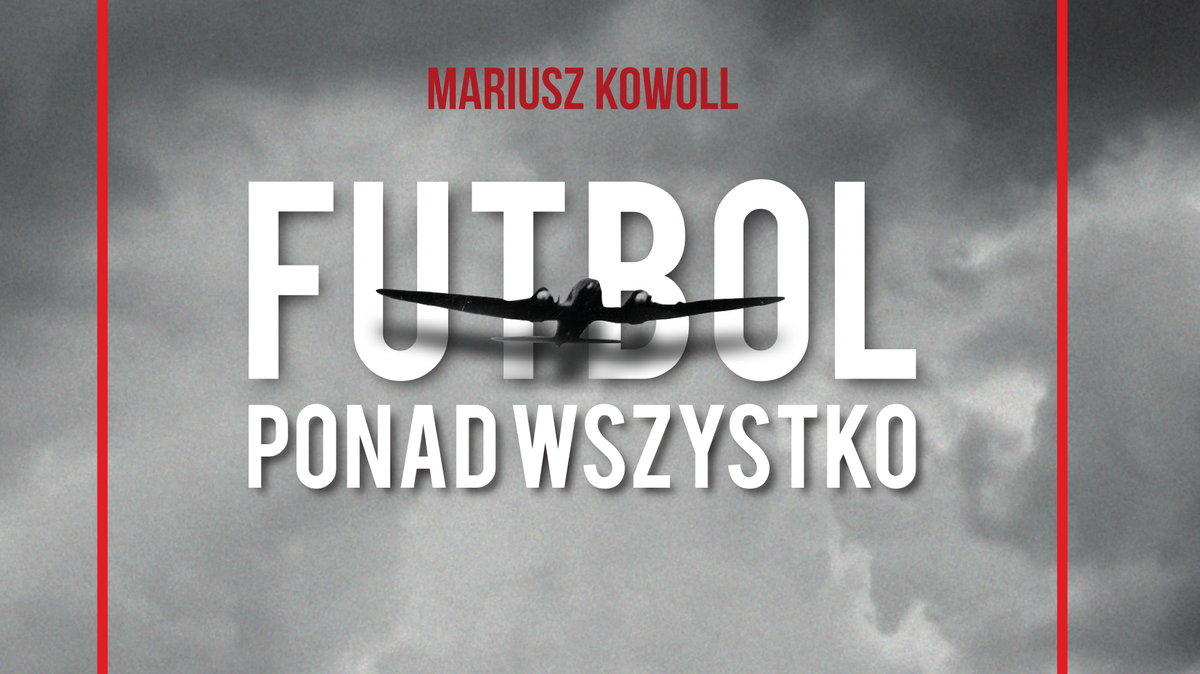 „Futbol ponad wszystko” - Mariusz Kowoll