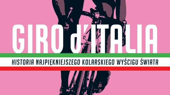 Giro d'Italia. Historia najpiękniejszego wyścigu świata