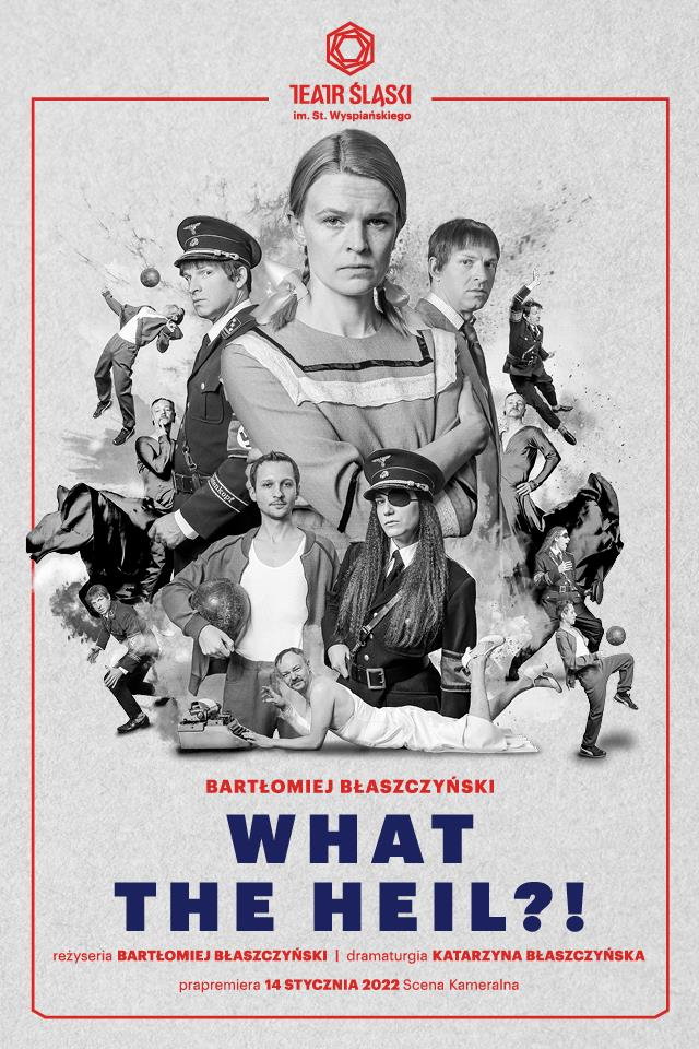 Plakat zapowiadający spektakl „What the heil?!” w Teatrze Śląskim w Katowicach w reżyserii Bartłomieja Błaszczyńskiego, który jest również autorem sztuki. Premiera odbyła się 14 stycznia 2022 roku.