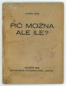 "Pić można, ale ile?" Ludwik Spiss