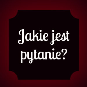 Jakie jest pytanie? - zdobądź dodatkowe punkty!