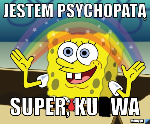 Jestem psychopatą!