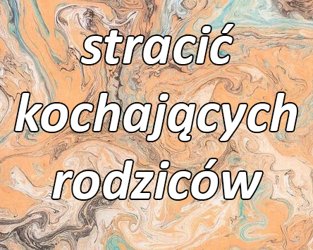 stracić  kochających rodziców