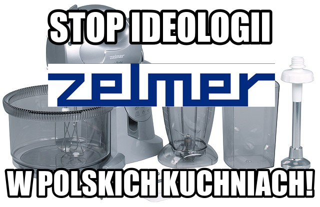 Przeciwko ideologii ZELMER w polskich kuchniach.