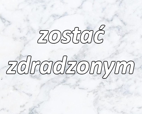 zostać zdradzonym