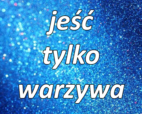 jeść tylko warzywa